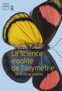 La science insolite de l'asymétrie, Ed. Seuil