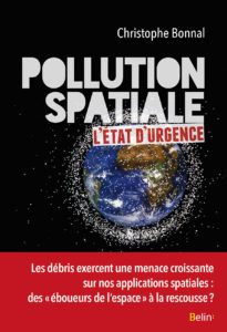 Pollution spatiale : l'état d'urgence (C. Bonnal, Belin, 2016)