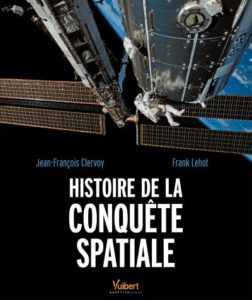 Histoire de la conquête spatiale (J.-F.  Clervoy, F Lehot, Vuibert, 2015)
