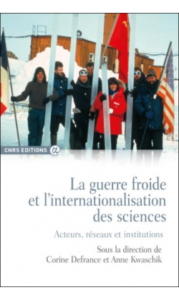 La guerre froide et l'internationalisation des sciences. Acteurs, réseaux et institutions (Dir. C. Defrance, A. Kwaschik, CNRS Ed., 2016)