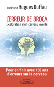 L'erreur de Broca (H. Duffau, Michel Lafon, 2016)