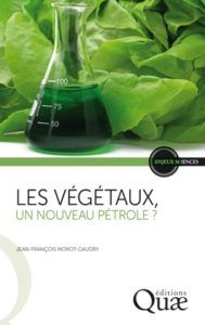 Les végétaux, un nouveau pétrole ? Jean-(F. Morot-Gaudry, Quae, 2016)