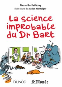 La science improbable du Dr Bart (P. Barthélémy, Dunod, 2015)