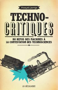 Du refus des machines à la contestation des technosciences (F. Jarrige, La découverte, 2014)