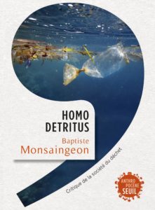 Homo detritus (B. Monsaingeon, Seuil, 2017)
