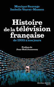 Histoire de la télévision française de 1935 à nos jours (M. Sauvage, I. Veyrat-Masson, Nouveau Monde ed., 2012), 