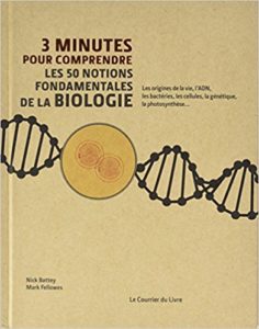 3 minutes pour comprendre les 50 notions fondamentales de la biologie (N. Battey, M. Fellowes, Le Courrier du livre, 2017)