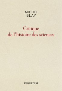 Critique de l'histoire des sciences (M. Blay, CNRS Ed., 2017)