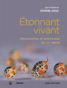 Etonnant vivant. Découvertes et promesses du XXIe siècle  (C. Jessus, CNRS Ed., 2017)