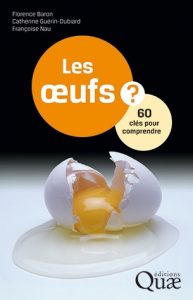 Les oeufs. 60 clés pour comprendre (F. Baron, C. Guérin-Dubiard, F. Nau, Quae, 2017)