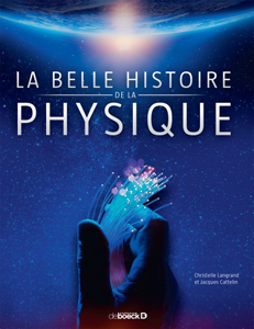 La belle histoire de la physique (C. Langrand, J. Cattelin, De Boeck Supérieur, 2017)