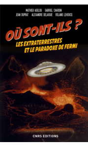 Où sont-ils ? Les extraterrestre et le paradoxe de Fermi (M. Agelou, G. Chardin, J. Duprat, A. Delaigue, R. Lehoucq, CNRS Ed., 2017)