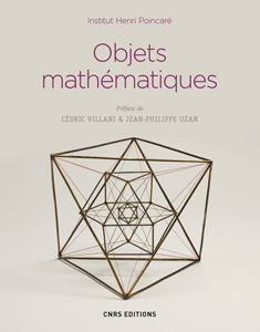 Objets mathématiques (Institut Henri Poincaré, CNRS Ed., 2017)