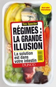 Régimes : la grande illusion. La solution est dans votre intestin (T. Spector, Dunod, 2017)