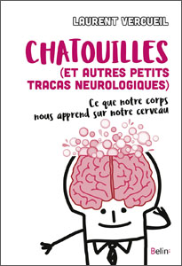 Chatouilles et autres petits tracas neurologiques (L. Vercueil, Belin, 2017)