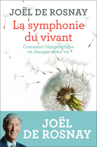 La symphonie du vivant. Comment l'épigénétique va changer votre vie (J. de Rosnay, Les liens qui libèrent, 2018)