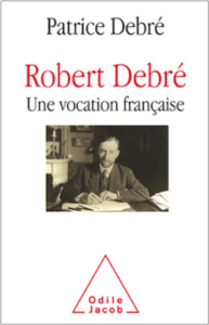 Robert Debré, une vocation française (P. Debré, Odile Jacob, 2018)