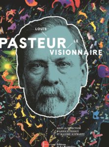 Louis Pasteur, le visionnaire (La Martinière, 2017)