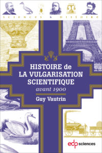 Histoire de la vulgarisation scientifique avant 1900 (G. Vautrin, EDP Sciences, 2018)