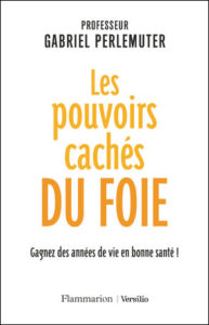 Les pouvoirs cachés du foie (G. Perlemuter, Flammarion, 2018)