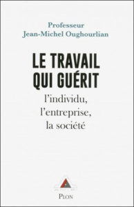 Le travail qui guérit (J.-M. Oughourlian, Plon, 2018)