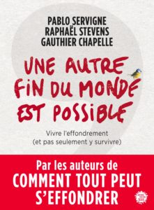 Une autre fin du monde est possible (P. Servigne, R. Stevens, P. Chapelle, Seuil, 2018)