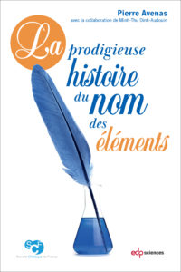 La prodigieuse histoire du nom des éléments (P. Avenas, EDP Sciences, 2019)