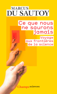 Ce que nous ne saurons jamais. Voyage aux frontières de la science (M. du Sautoy, Flammarion, 2019)