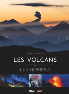 Les volcans & les hommes (A. Guérin, Glénat Livres / Arte Ed., 2019)