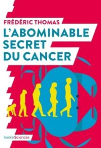 L'abominable secret du cancer (F. Thomas, Humensciences, 2019)