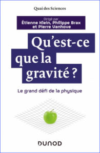 Qu'est-ce que la gravité ? (E. Klein, P. Brax, P. Vanhove, Dunod, 2019)