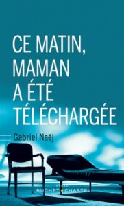 Ce matin, maman a été téléchargée (G. Naëj, Buchet-Chastel, 2019)