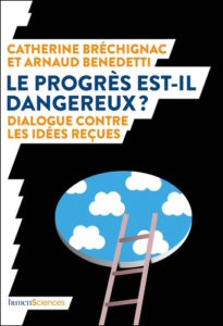 Le progrès est-il dangereux ? (C. Bréchignac, A. Benedetti, humenSciences, 2019)