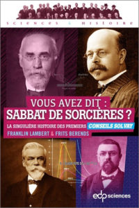 Vous avez dit : sabbat de sorcières ? La singulière histoire des premiers Conseils Solvay (F. Lambert, F. Berends, EDP Sciences, 2019)