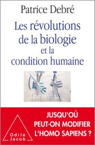 Les révolutions de la biologie et la condition humaine (P. Debré, Ed. Odile Jacob, 2020)
