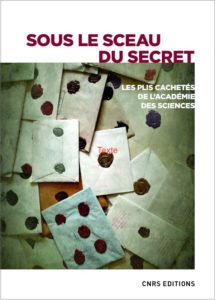 Sous le sceau du secret. Les plis cachetés de l’Académie des sciences (dir. E.D. Carosella, CNRS Ed.)