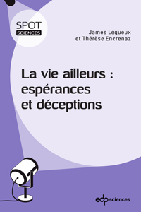 La vie ailleurs : espérances et déceptions (J. Lequeux, T. Encrenaz, EDP Sciences)
