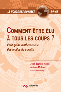 Comment être élu à tous les coups (J.-B. Aubin, A. Rolland, EDP Sciences, 2022)