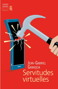 Servitudes virtuelles (J.-G. Ganascia, Seuiil)