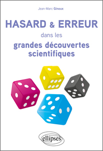 Hasard et erreur dans les grandes découvertes scientifiques (J.-M. Ginoux, Ellipses, 2022)