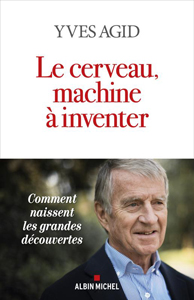 Le cerveau, machine à inventer (Y. Agid, Albin Michel, 2023)