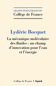 La mécanique moléculaire des fluides : un champ d’innovation pour l’eau et l’énergie  (L. Bocquet, Fayard, 2023) 
