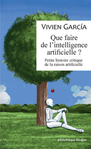 Que faire de l'intelligence artificielle ? (V. Garcia, Rivages, 2024)