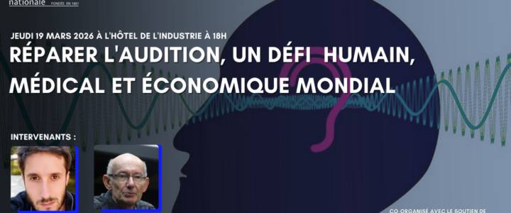 Réparer l&rsquo;audition, un défi humain, médical et économique mondial